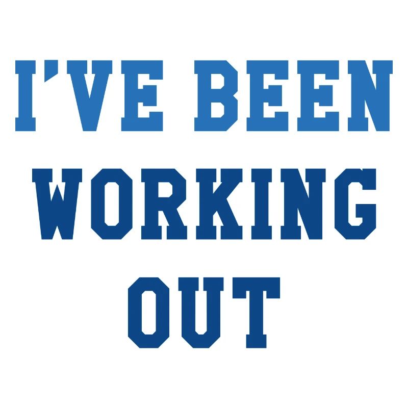 I’ve Been Working Out