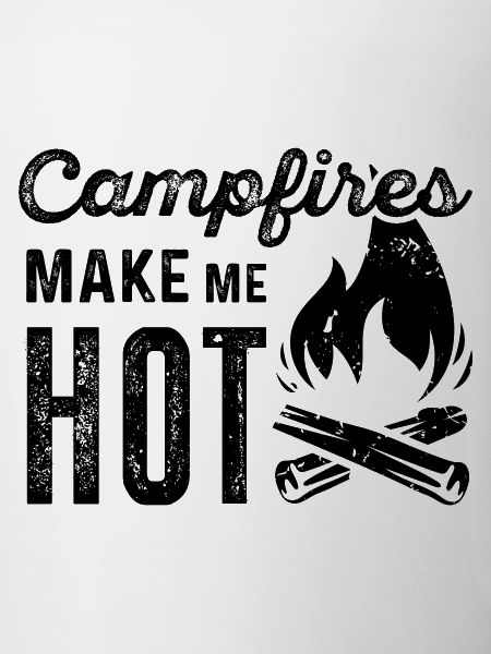 Campfires Make Me Hot