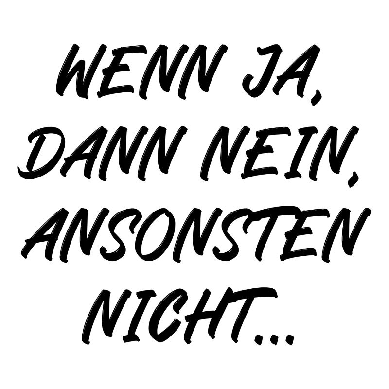 Wenn ja dann nein ansonsten nicht