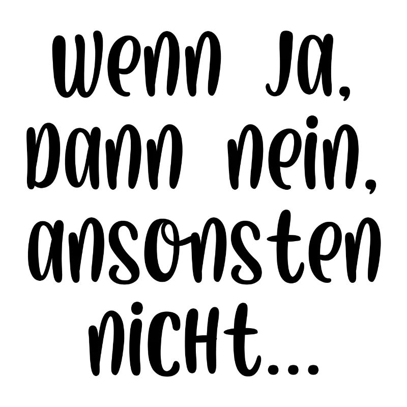 Wenn ja dann nein ansonsten nicht