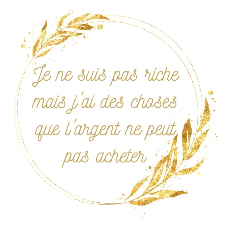 Je ne suis pas riche mais j ai des choses que