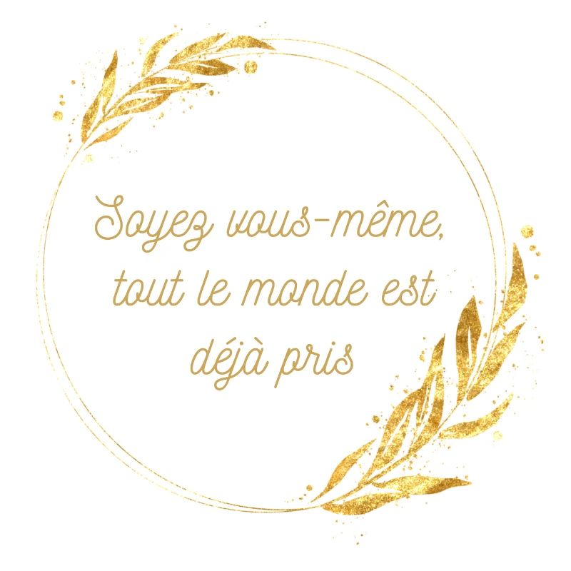 Soyez vous même tout le monde est déjà pris