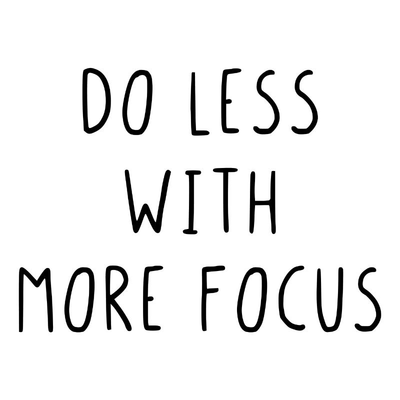Do less with more focus