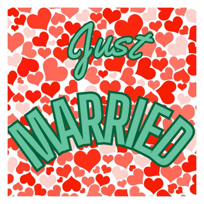 JUST MARRIED,VIVE LES MARIES,EVJF,SAINT VALENTIN