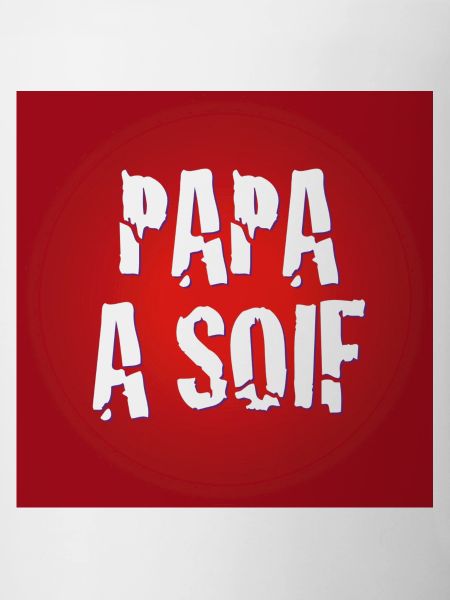 PAPA A SOIF