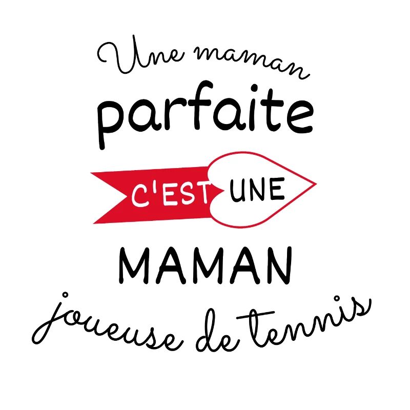 maman parfaite c est une maman joueuse de tennis