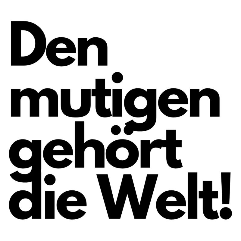 Den mutigen gehört die Welt! Spruch