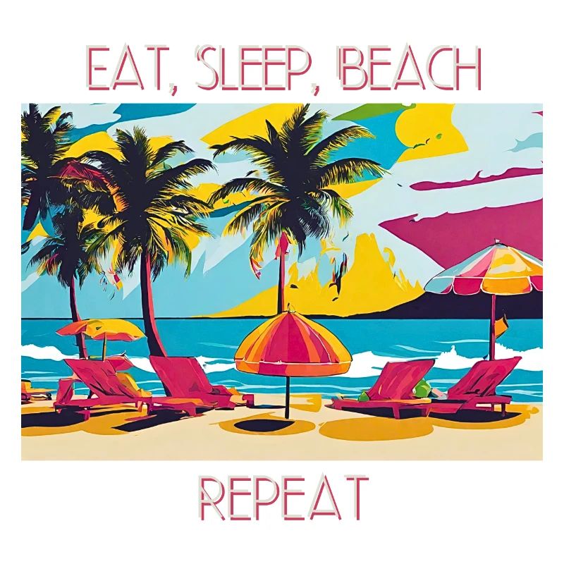Eat, Sleep, Beach, Repeat