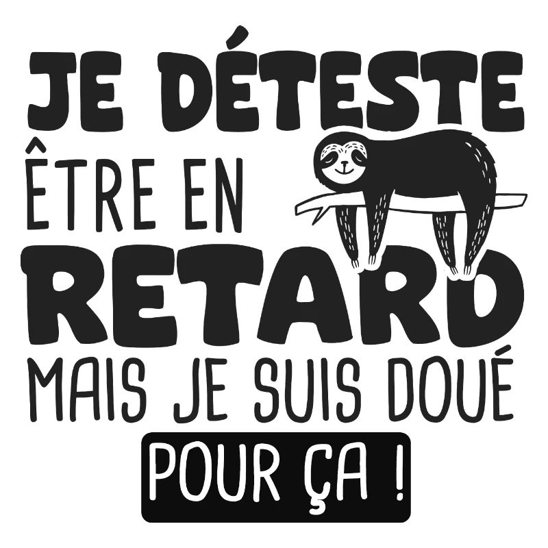je deteste etre en retard mais doué pour ça