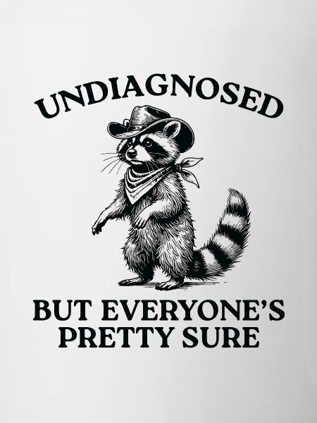 Undiagnosed But Everyone's Pretty Sure