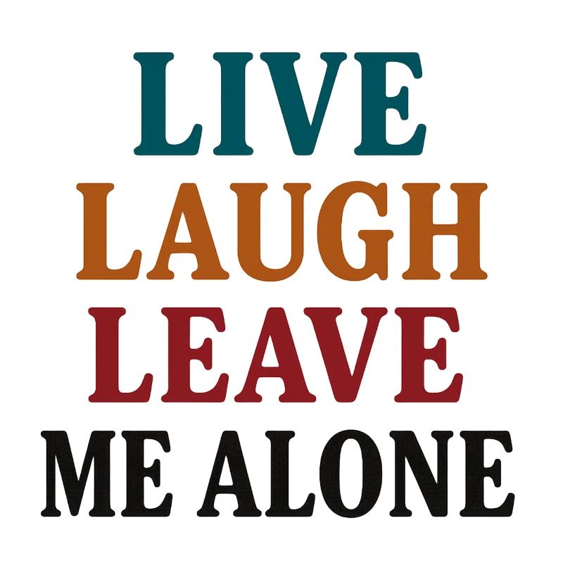 Live Laugh Leave Me Alone