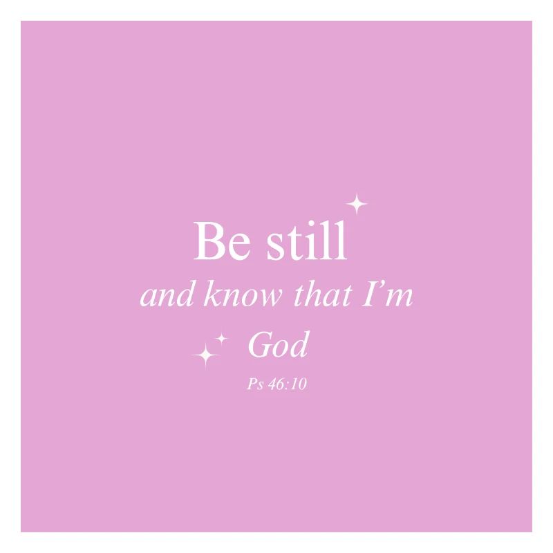 Be still and know that I'm God