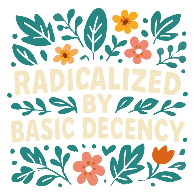 Radicalized by basic decency