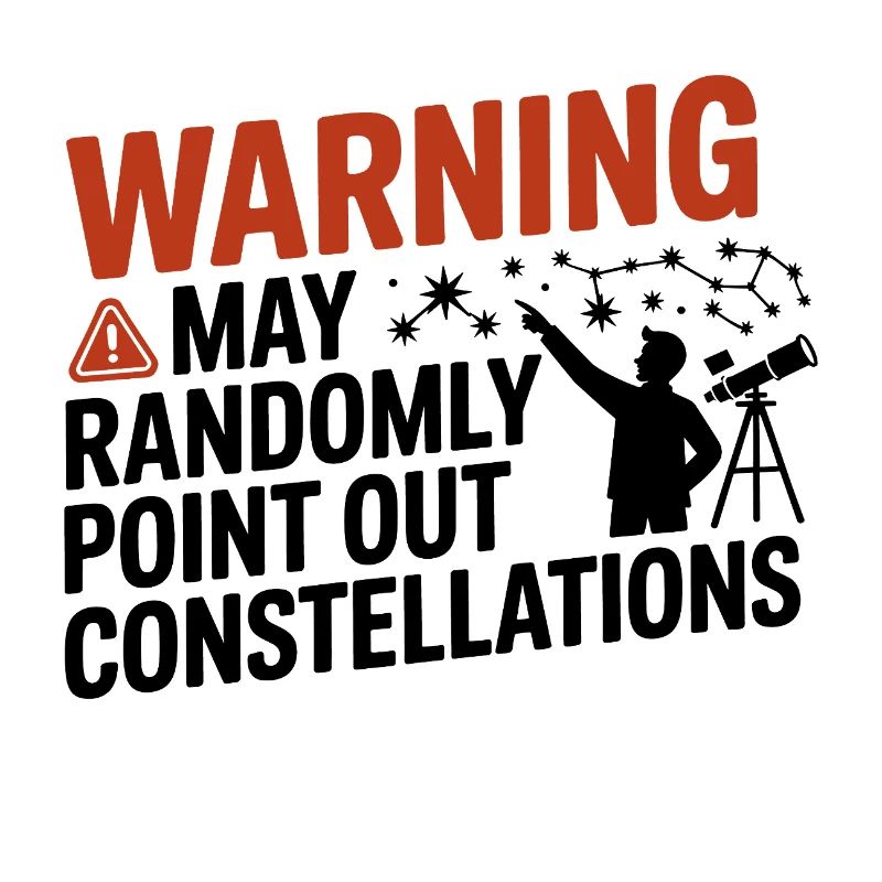 Warning I May Point Out Constellations 