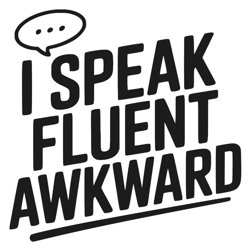 I Speak Fluent Awkward