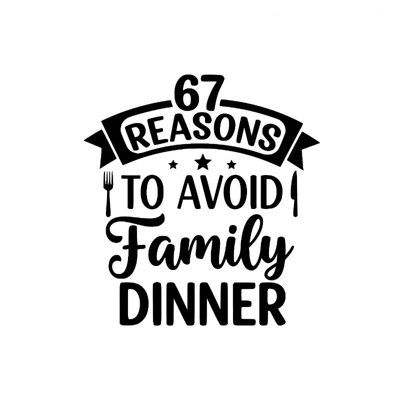 67 Reasons To Avoid Family Dinner