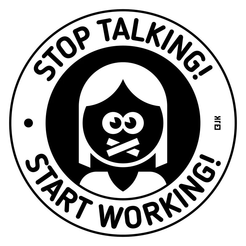 Stop Talking! Start Working! (Woman / Black)