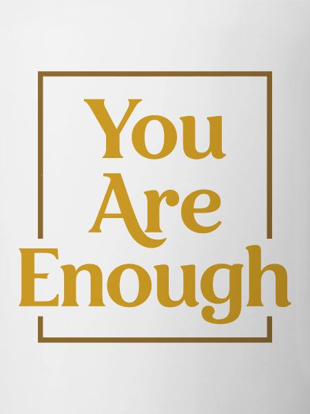 You are enough Mindfulness Motivation Saying