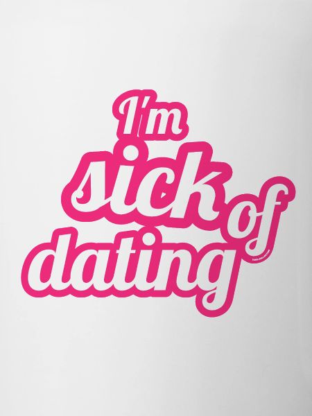 I'm sick of dating – Feminist Statement