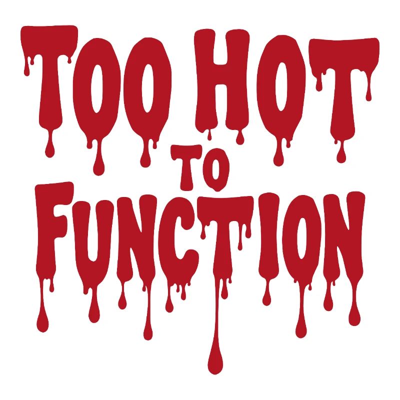 Too Hot To Function Sommer Spruch lustig