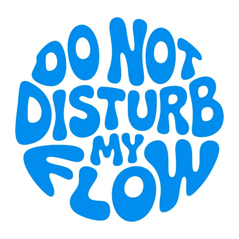 Do Not Disturb My Flow