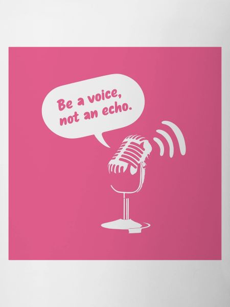 Be a Voice, Not an Echo