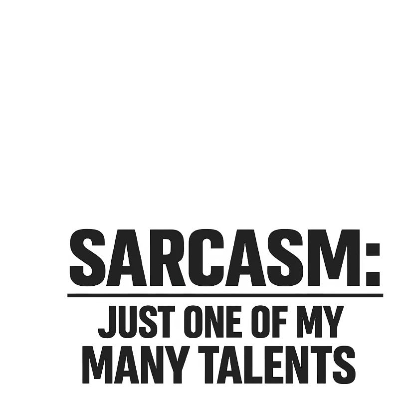Sarcasme : Un de mes talents