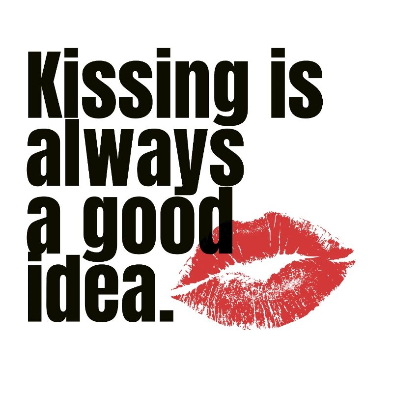 Kissing Is Always a Good Idea