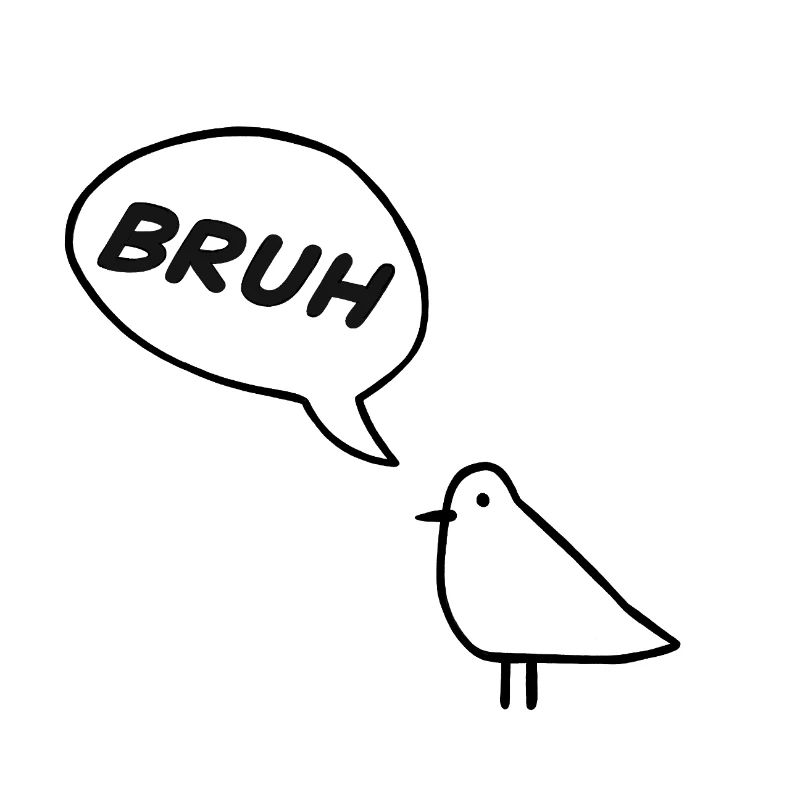 A sassy bird saying BRUH! 