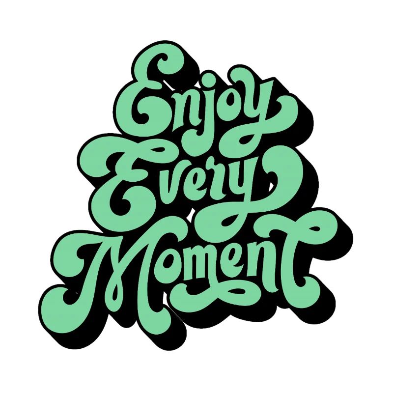 Enjoy every moment