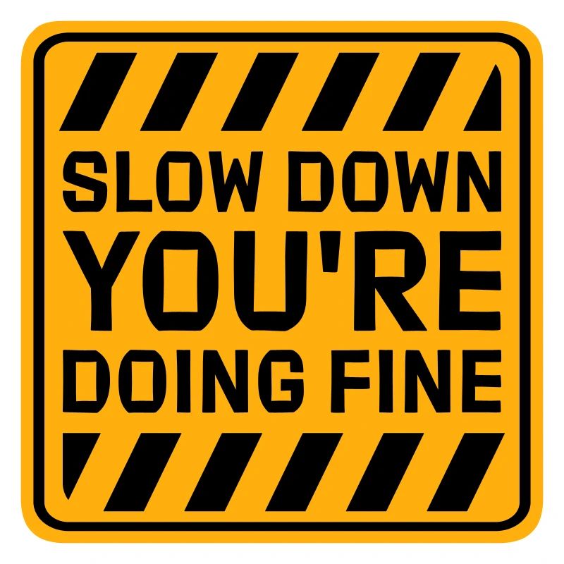 Slow Down You're Doing Fine Motivation Spruch Logo