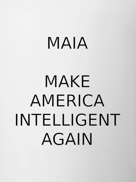 MAIA-MAKE AMERICA INTELLIGENT AGAIN
