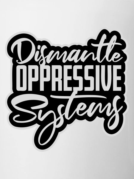 Dismantle Oppressive Systems Activism Statement