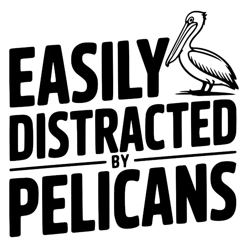 Easily Distracted by Pelicans