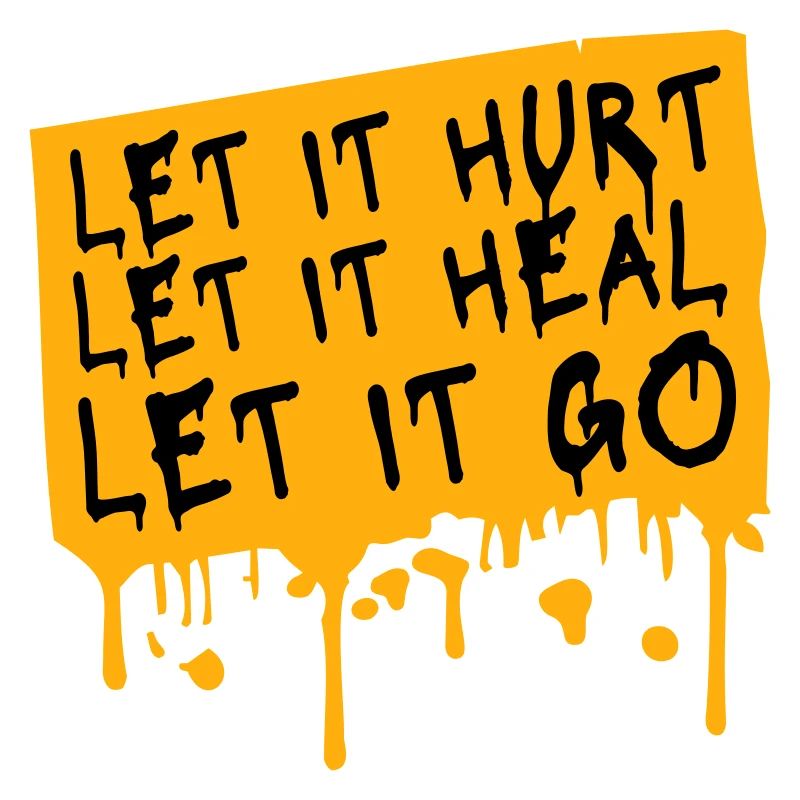 Let It Hurt Let It Heal Let It Go Inspirational