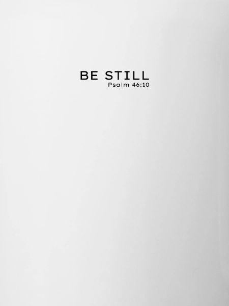 Be still Psalm 46:10
