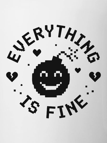 EVERYTHING IS FINE lustiger Spruch