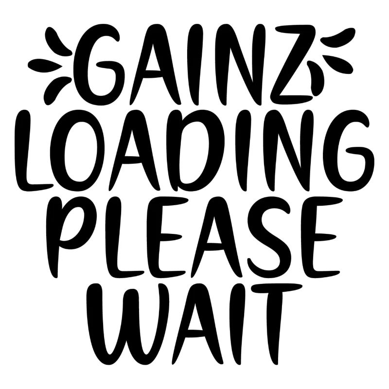 Gainz Loading Please Wait - Gym Saying