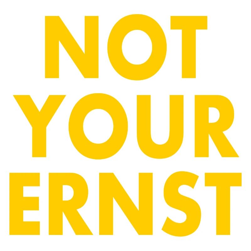 Not your ernst