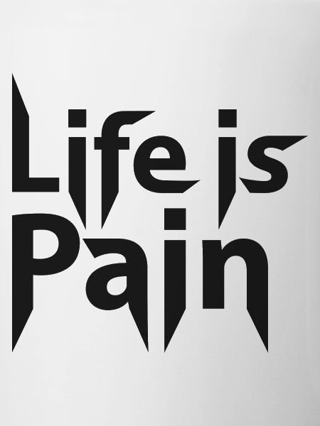 Life is Pain