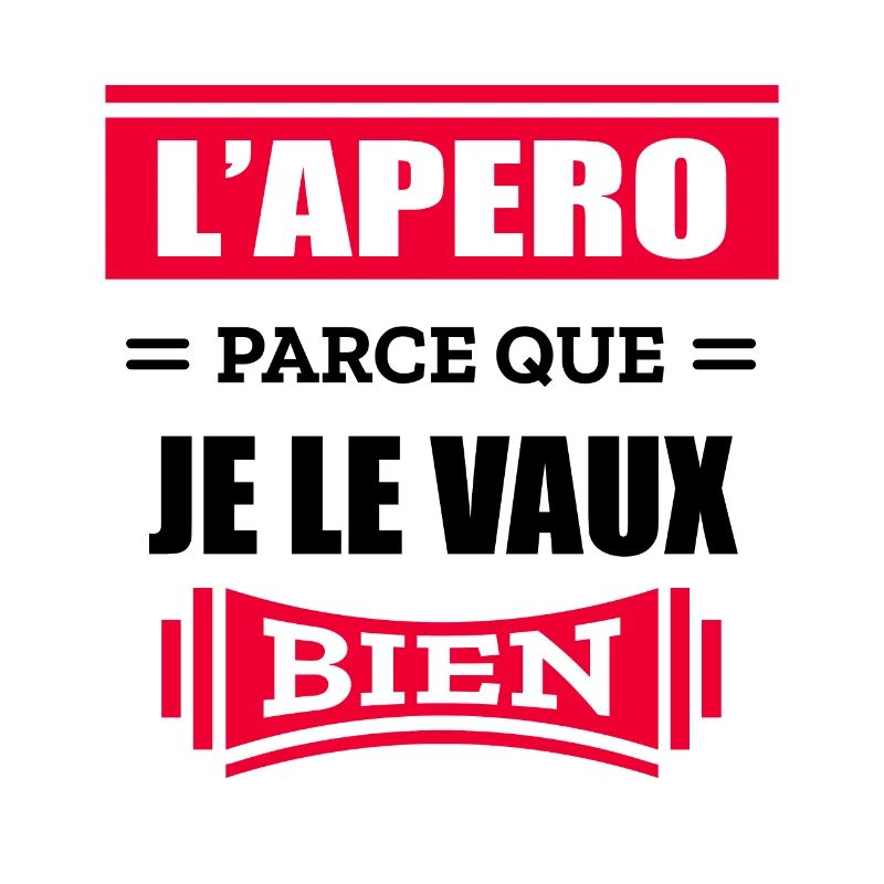 L'APÉRO PARCE QUE JE LE VAUX BIEN