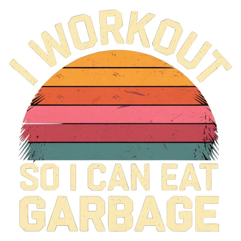 I Workout So I Can Eat Garbage 7