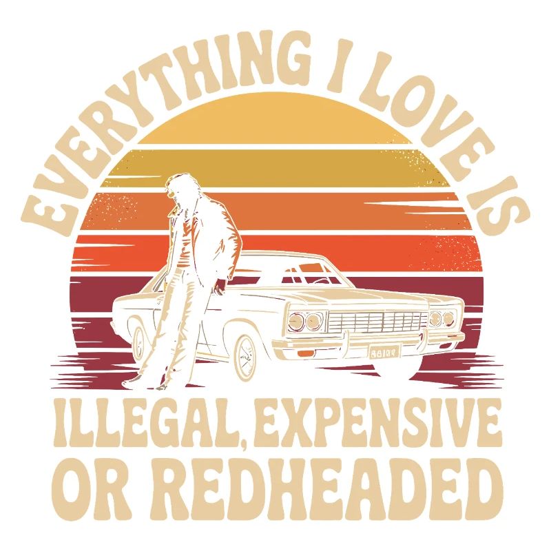 Everything I Love Is Illegal Expensive Rothaarig