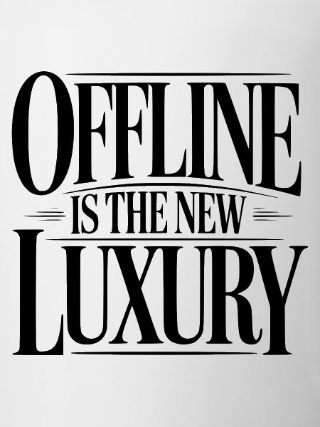 Offline ist der neue Luxus