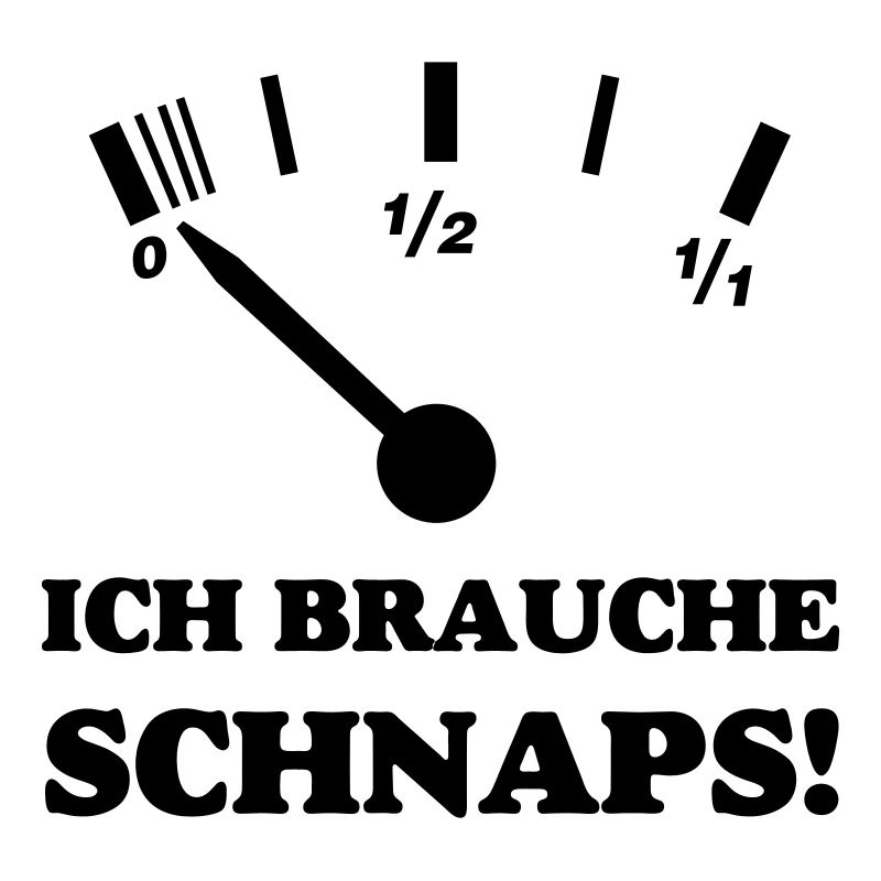 ICH BRAUCHE SCHNAPS