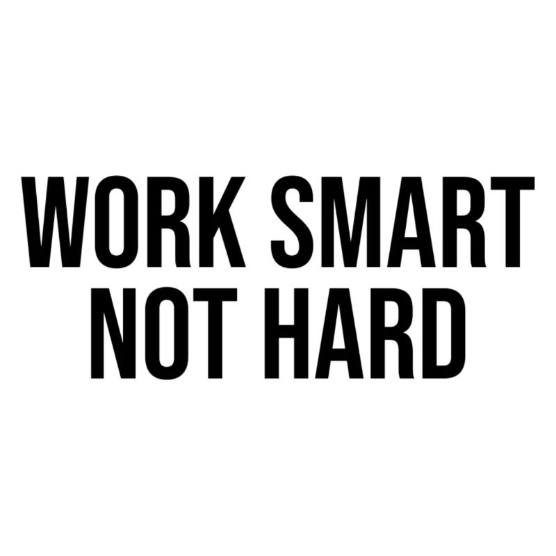 work smart not hard