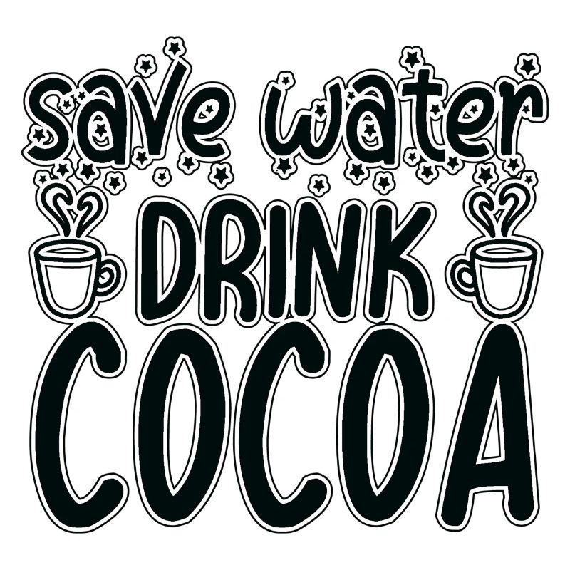 Save Water Drink Cacao