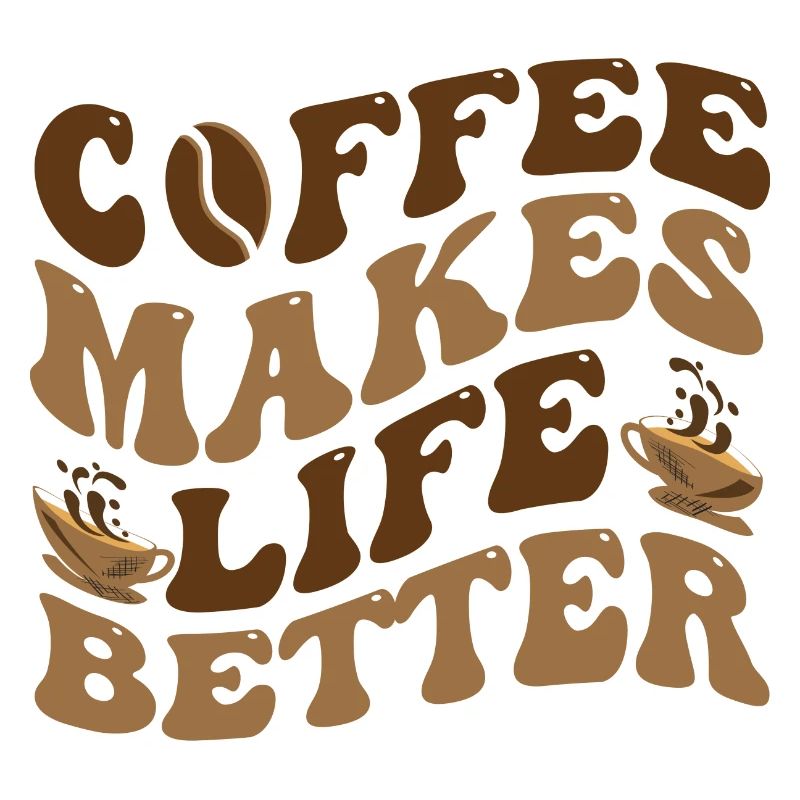 Coffee Makes Life Better - Coffee Saying