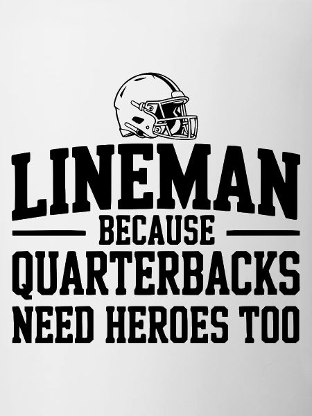 Lineman Because Quarterbacks Need Heroes Too