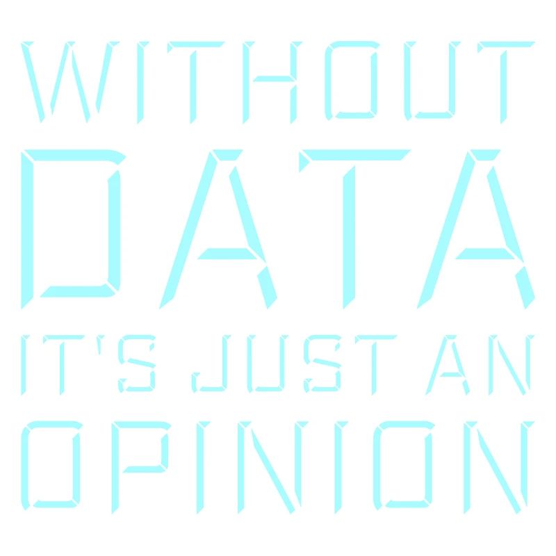 Without Data It's Just An Opinion Statistics Nerd